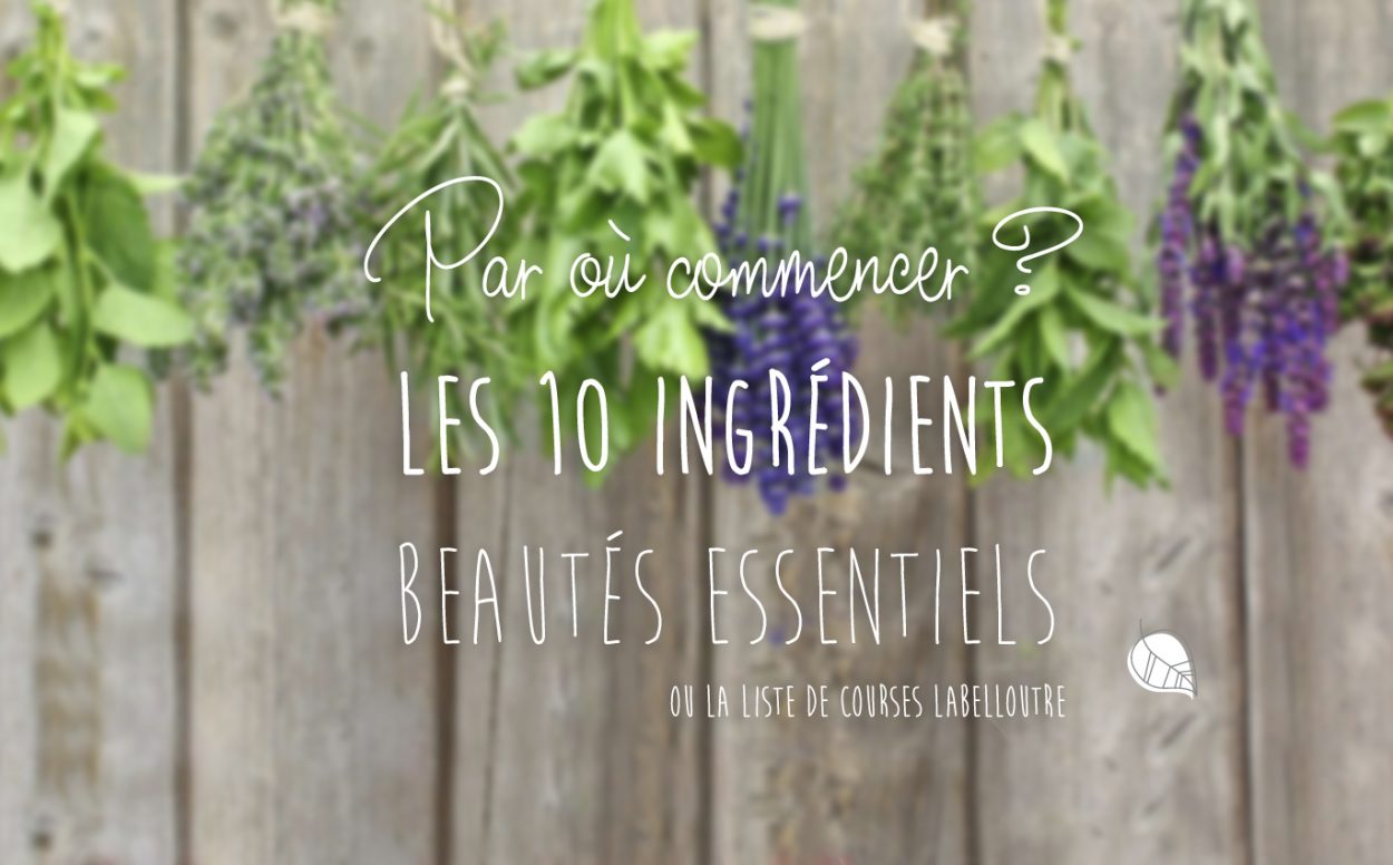 Premiers pas en cosmétique bio : Les 10 ingrédients à posséder #Essentiel